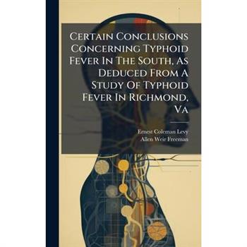 Certain Conclusions Concerning Typhoid Fever In The South, As Deduced From A Study Of Typhoid Fever In Richmond, Va