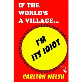 If the World's a Village, I'm Its Idiot