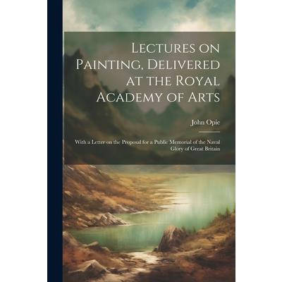 Lectures on Painting, Delivered at the Royal Academy of Arts