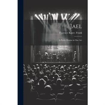 Jael; a Poetic Drama in one Act