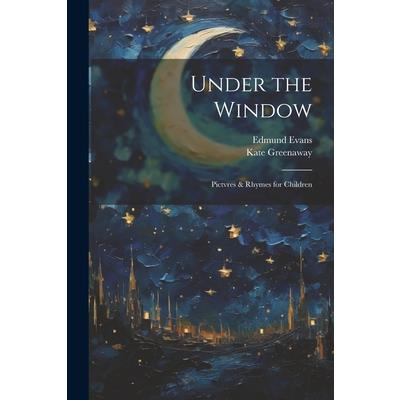 Under the Window; Pictvres & Rhymes for Children