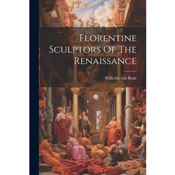 Florentine Sculptors Of The Renaissance