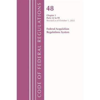 Code of Federal Regulations, Title 48 Federal Acquis Ch 1 (52-99), Revised as of October 1, 2022