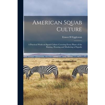 American Squab Culture; a Practical Work on Squab Culture Covering Every Phase of the Raising, Housing and Marketing of Squabs