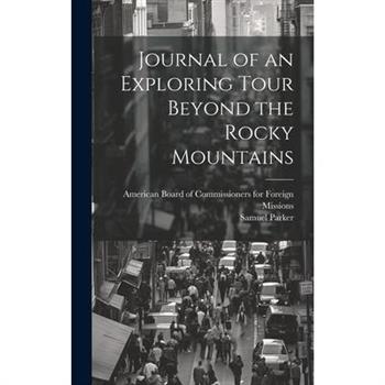 Journal of an Exploring Tour Beyond the Rocky Mountains