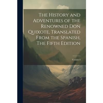 The History and Adventures of the Renowned Don Quixote, Translated from the Spanish, The Fifth Edition; Volume I