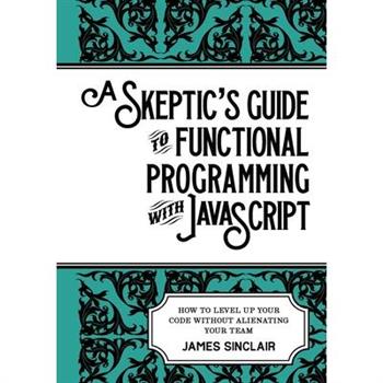 A skeptic’s guide to functional programming with JavaScript