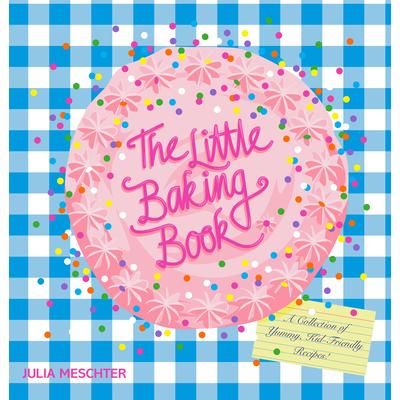The Little Baking BookTheLittle Baking BookA Collection of Yummy Kid-Friendly Recipes!