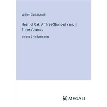 Heart of Oak; A Three-Stranded Yarn, In Three Volumes