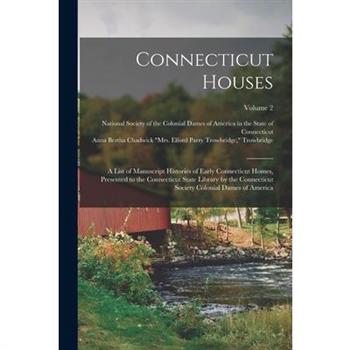 Connecticut Houses; a List of Manuscript Histories of Early Connecticut Homes, Presented to the Connecticut State Library by the Connecticut Society Colonial Dames of America; Volume 2