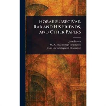 Horae Subsecivae. Rab and His Friends, and Other Papers