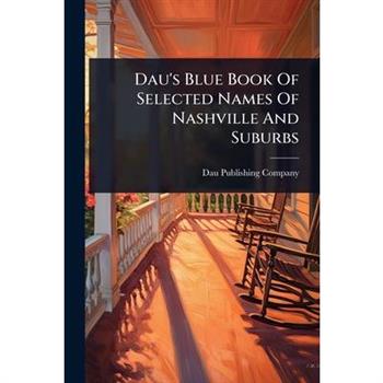 Dau’s Blue Book Of Selected Names Of Nashville And Suburbs