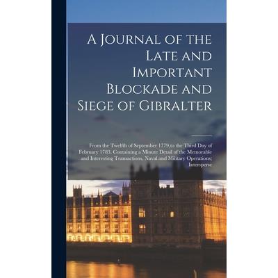 A Journal of the Late and Important Blockade and Siege of Gibralter