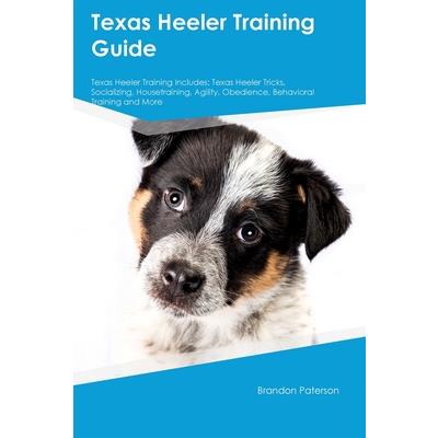 Texas Heeler Training Guide Texas Heeler Training Includes
