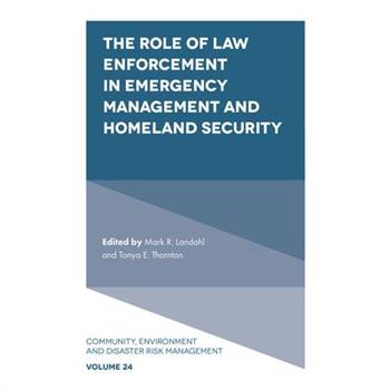 The Role of Law Enforcement in Emergency Management and Homeland Security