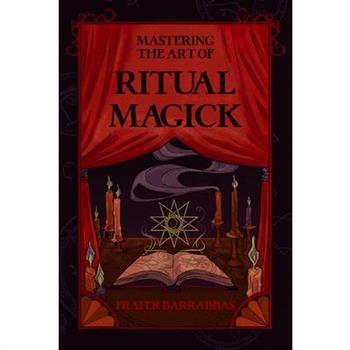 Mastering the Art of Ritual Magick