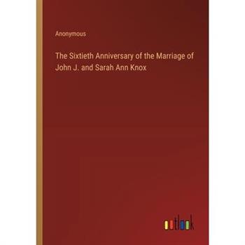 The Sixtieth Anniversary of the Marriage of John J. and Sarah Ann Knox