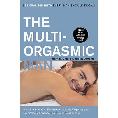 The Multi-Orgasmic Man: Sexual Secrets Every Man Should Know