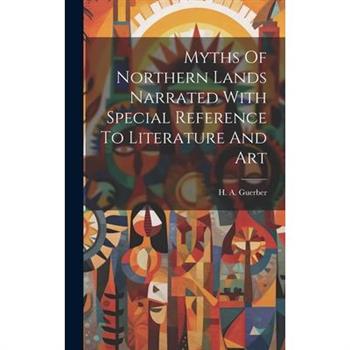 Myths Of Northern Lands Narrated With Special Reference To Literature And Art