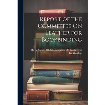 Report of the Committee On Leather for Bookbinding