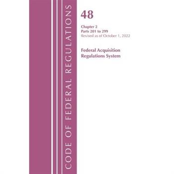 Code of Federal Regulations, Title 48 Federal Acquisition Regulations System Chapter 2 (201-299), Revised as of October 1, 2022