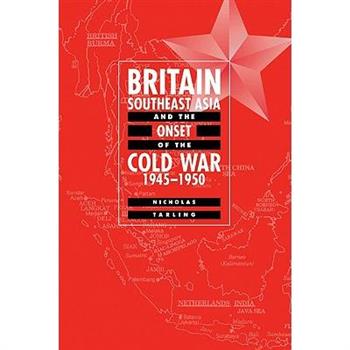 Britain, Southeast Asia and the Onset of the Cold War, 1945-1950