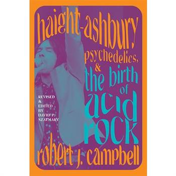 Haight-Ashbury, Psychedelics, and the Birth of Acid Rock