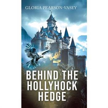 Behind the Hollyhock Hedge