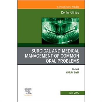 Surgical and Medical Management of Common Oral Problems, an Issue of Dental Clinics of Nor