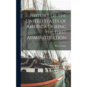 History of the United States of America During the First Administration