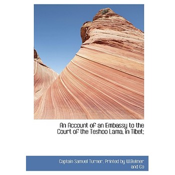 An Account of an Embassy to the Court of the Teshoo Lama, in Tibet;