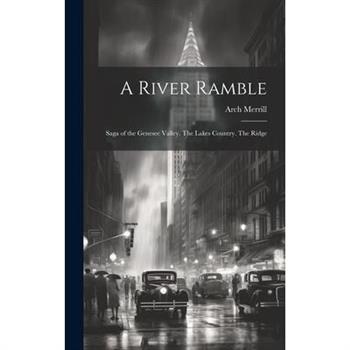 A River Ramble; Saga of the Genesee Valley. The Lakes Country. The Ridge