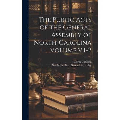 The Public Acts of the General Assembly of North-Carolina Volume v.1-2