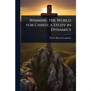 Winning the World for Christ; a Study in Dynamics