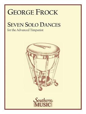 Seven Solo Dances for the Advanced Timpanist Seven Solo Dances for the Advanced Timpanist