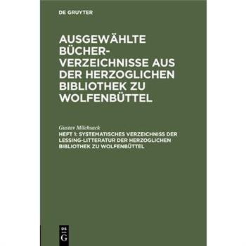 Systematisches Verzeichni? Der Lessing-Litteratur Der Herzoglichen Bibliothek Zu Wolfenb羹ttel