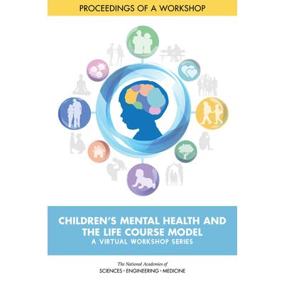 Children’s Mental Health and the Life Course Model: A Virtual Workshop Series