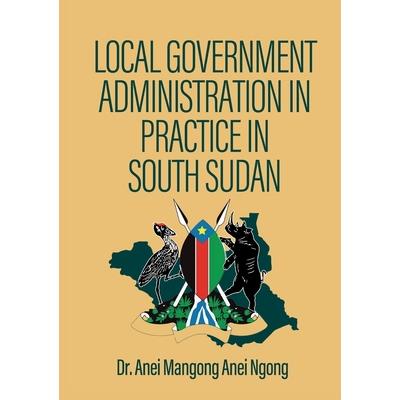 Local Government Administration in Practice in South Sudan