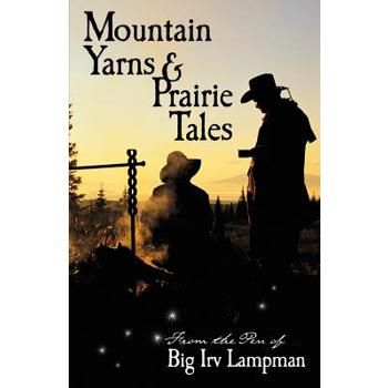 Mountain Yarns and Prairie Tales from the Pen of Big Irv Lampman