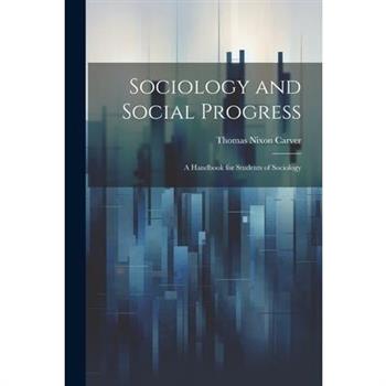 Sociology and Social Progress; a Handbook for Students of Sociology