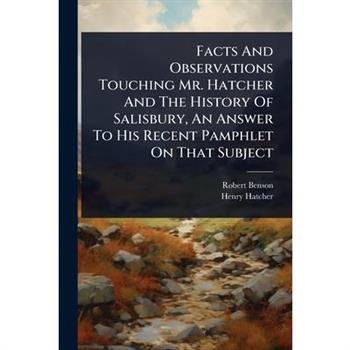 Facts And Observations Touching Mr. Hatcher And The History Of Salisbury, An Answer To His Recent Pamphlet On That Subject