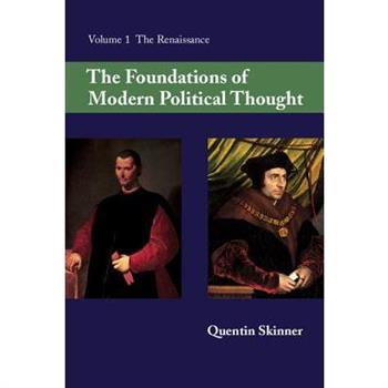 The Foundations of Modern Political Thought: Volume 1, the Renaissance