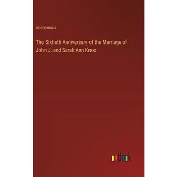 The Sixtieth Anniversary of the Marriage of John J. and Sarah Ann Knox