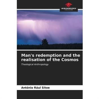 Man’s redemption and the realisation of the Cosmos