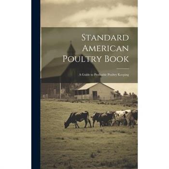 Standard American Poultry Book; a Guide to Profitable Poultry Keeping