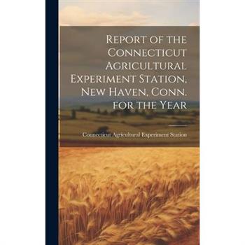 Report of the Connecticut Agricultural Experiment Station, New Haven, Conn. for the Year