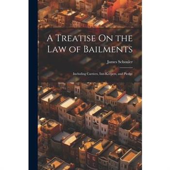 A Treatise On the Law of Bailments