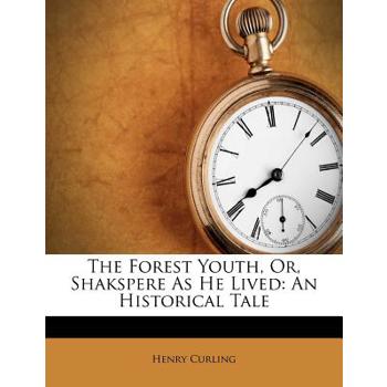 The Forest Youth, Or, Shakspere as He Lived