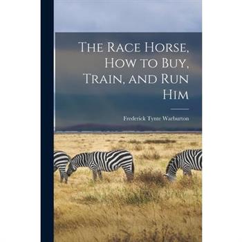 The Race Horse, How to Buy, Train, and Run Him