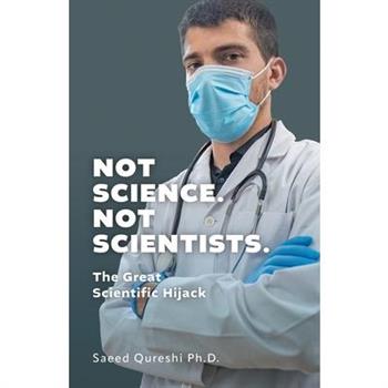 Not Science. Not Scientists.